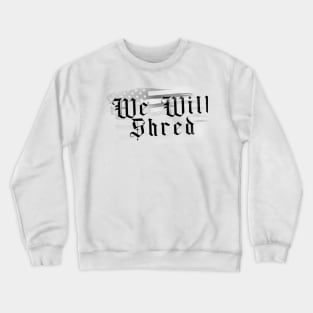 We Will Shred Anthem Crewneck Sweatshirt